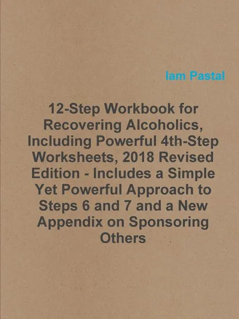 12-Step Workbook for Recovering Alcoholics, Including Powerful 4th-Step Worksheets, 2018 Revised Edition - Includes a Simple Yet Powerful Approach to - Paperback