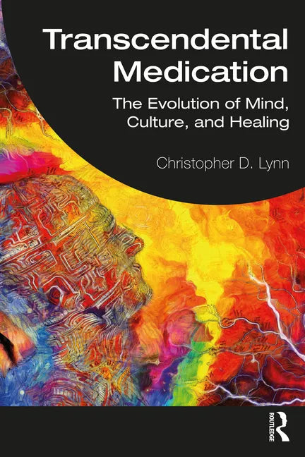 Transcendental Medication: The Evolution of Mind, Culture, and Healing - Paperback