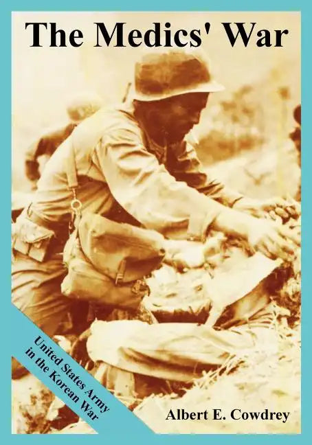 The Medics' War: United States Army in the Korean War - Paperback