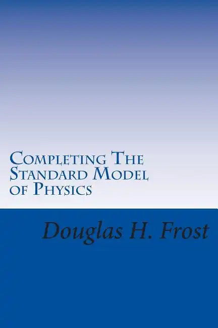 Completing The Standard Model of Physics: The Higgs Field, Gravity and the Big Bang - Paperback