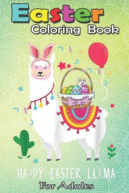 Easter Coloring Book For Adults: Happy Easter Llama Easter Day Bunny Eggs Cute Gift Kids A Happy Easter Coloring Book For Teens & Adults - Great Gifts - Paperback