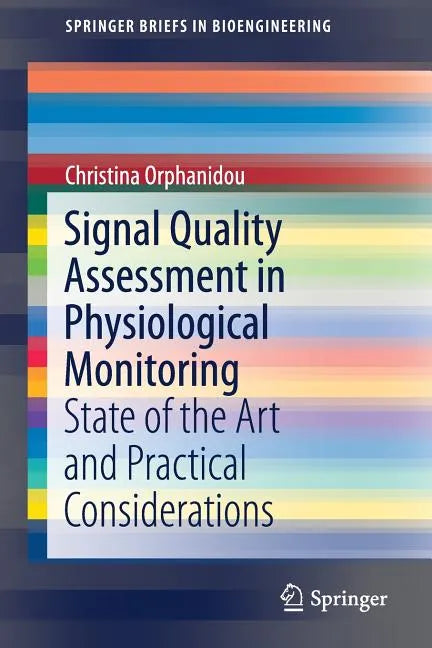 Signal Quality Assessment in Physiological Monitoring: State of the Art and Practical Considerations - Paperback