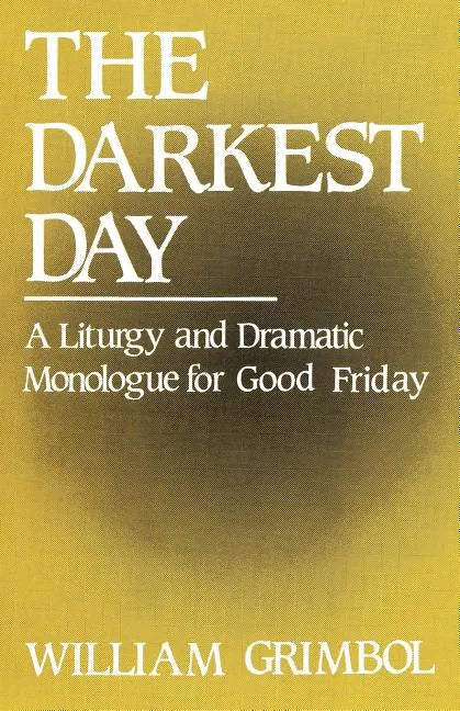 The Darkest Day: A Liturgy and Dramatic Monologue for Good Friday - Paperback