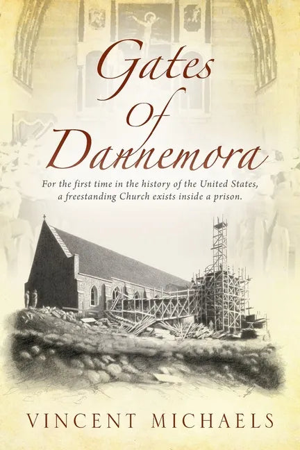 Gates of Dannemora: For the first time in the history of the United States, a freestanding Church exists inside a prison. - Paperback