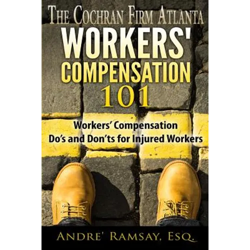 Workers' Compensation 101: Workers' Compensation Do's and Don'ts for Injured Workers - Paperback