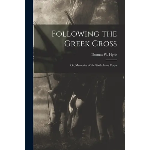 Following the Greek Cross: or, Memories of the Sixth Army Corps - Paperback