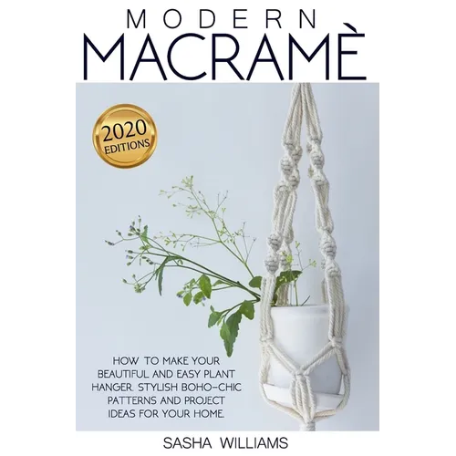 Modern Macramè: How to make your beautiful and easy plant hanger. Stylish Boho-Chic patterns and project ideas for your home - Paperback