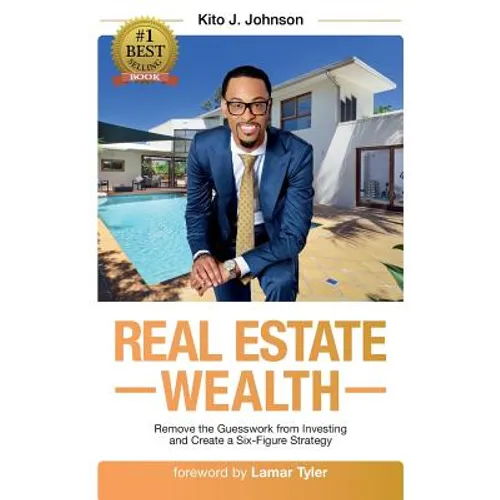 Real Estate Wealth: Remove the Guesswork from Investing and Create a Six-Figure Strategy - Paperback