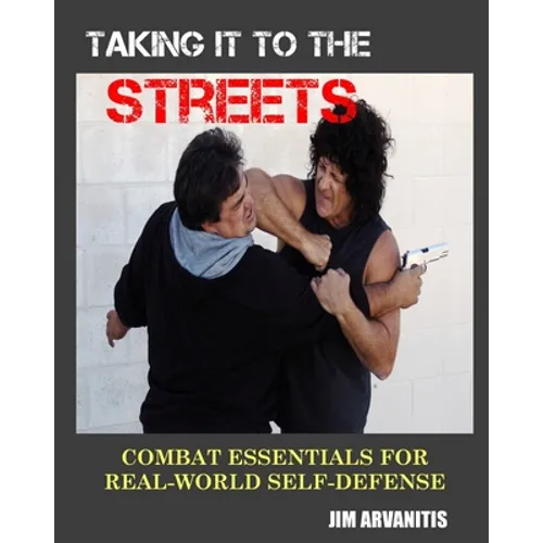 Taking It to the Streets: Combat Essentials for Real-World Self-Defense - Paperback