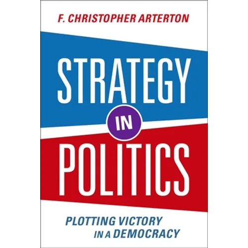 Strategy in Politics: Plotting Victory in a Democracy - Paperback