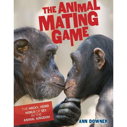 The Animal Mating Game: The Wacky, Weird World of Sex in the Animal Kingdom - Library Binding