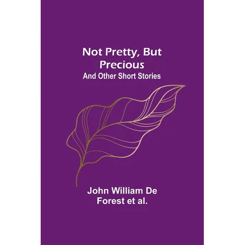 Not Pretty, but Precious; And Other Short Stories - Paperback