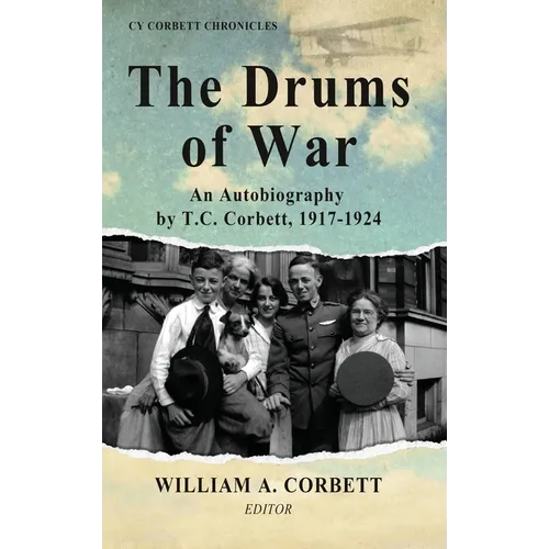 The Drums of War: An Autobiography by T.C. Corbett, 1917-1924 - Hardcover