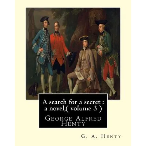 A search for a secret: a novel, By G. A. Henty ( volume 3 ) Original Classics: George Alfred Henty - Paperback
