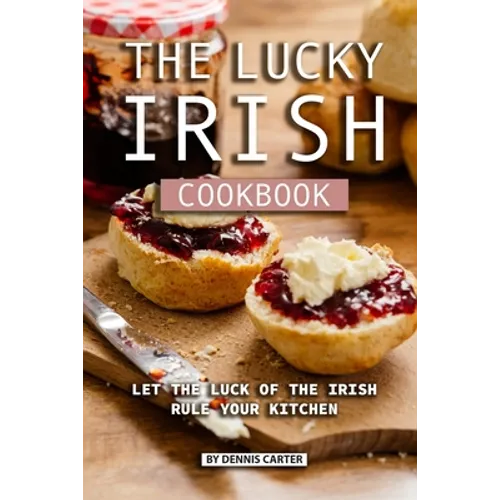 The Lucky Irish Cookbook: Let the Luck of the Irish Rule Your Kitchen - Paperback