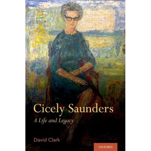 Cicely Saunders: A Life and Legacy - Hardcover
