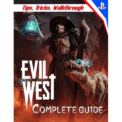 Evil West: COMPLETE GUIDE: Everything You Need To Know About Evil West Game; A Detailed Guide - Paperback
