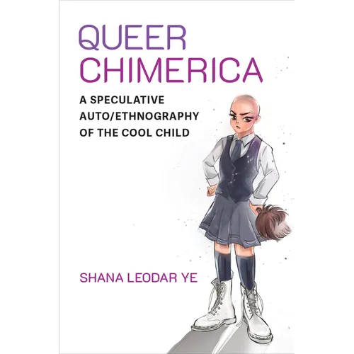 Queer Chimerica: A Speculative Auto/Ethnography of the Cool Child - Hardcover