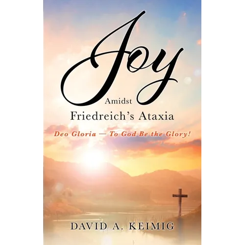 Joy Amidst Friedreich's Ataxia: Deo Gloria - To God Be the Glory! - Paperback