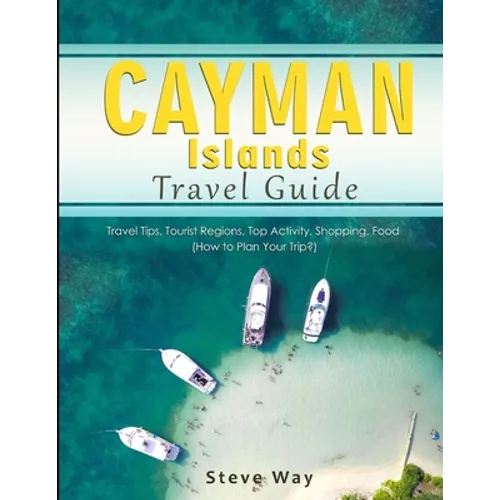 Cayman Islands Travel Guide: Travel Tips, Tourist Regions, Top Activity, Shopping, Food (How to Plan Your Trip?) - Paperback