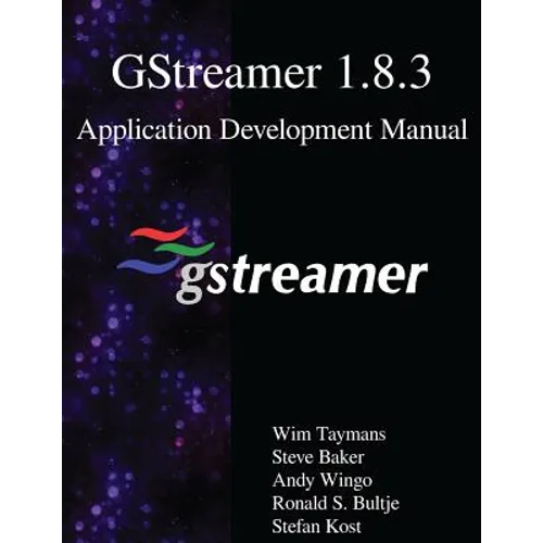 GStreamer 1.8.3 Application Development Manual - Paperback