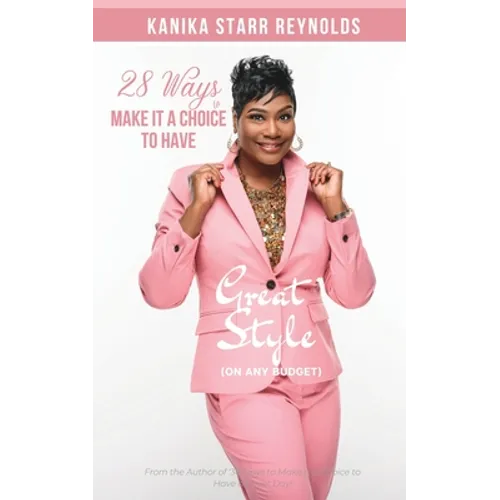 28 Ways to Make it a Choice to Have Great Style (On Any Budget) - Paperback