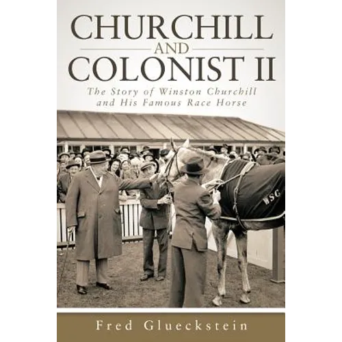 Churchill and Colonist II: The Story of Winston Churchill and His Famous Race Horse - Paperback