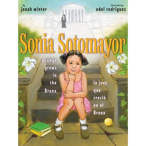 Sonia Sotomayor: A Judge Grows in the Bronx/La Juez Que Creció En El Bronx - Hardcover
