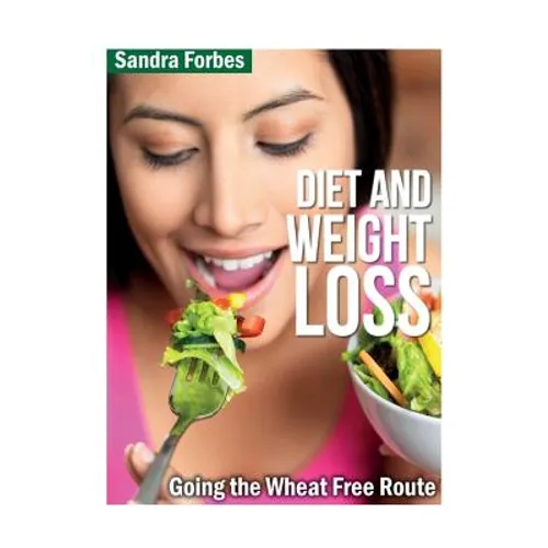 Diet and Weight Loss: Going the Wheat Free Route - Paperback