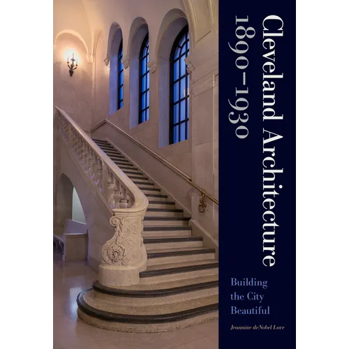 Cleveland Architecture 1890-1930: Building the City Beautiful - Hardcover