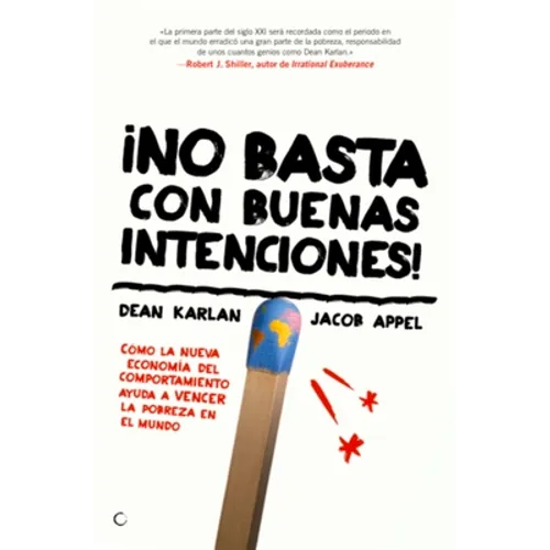 ¡No Basta Con Buenas Intenciones!: Cómo La Nueva Economía del Comportamiento Ayuda a Vencer La Pobreza En El Mundo - Paperback