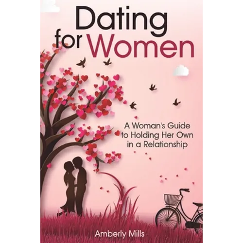Dating for Women: A Woman's Guide to Holding Her Own in a Relationship - Paperback