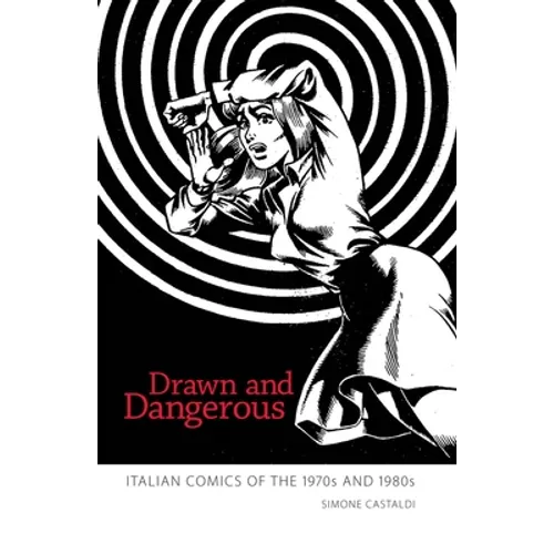 Drawn and Dangerous: Italian Comics of the 1970s and 1980s - Paperback