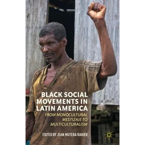 Black Social Movements in Latin America: From Monocultural Mestizaje to Multiculturalism - Hardcover