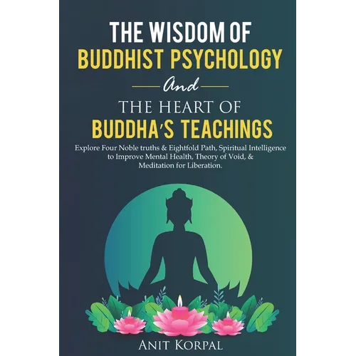 The Wisdom of Buddhist Psychology & The Heart of Buddha's teachings: Explore Four Noble truths & Eightfold Path, Spiritual Intelligence to improve men - Paperback