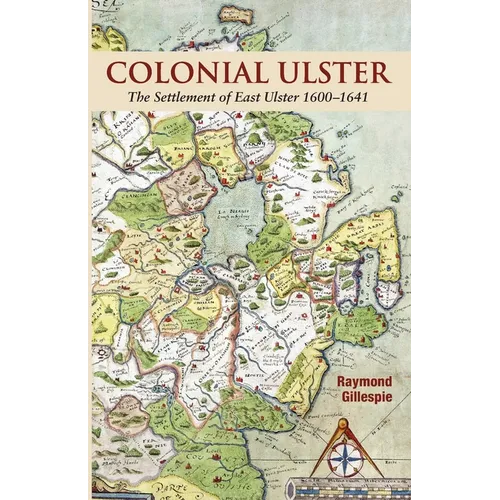 Colonial Ulster: The Settlement of East Ulster 1600-1641 - Paperback