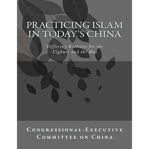 Practicing Islam in today's China: Differing Realities for the Uighurs and the Hui - Paperback