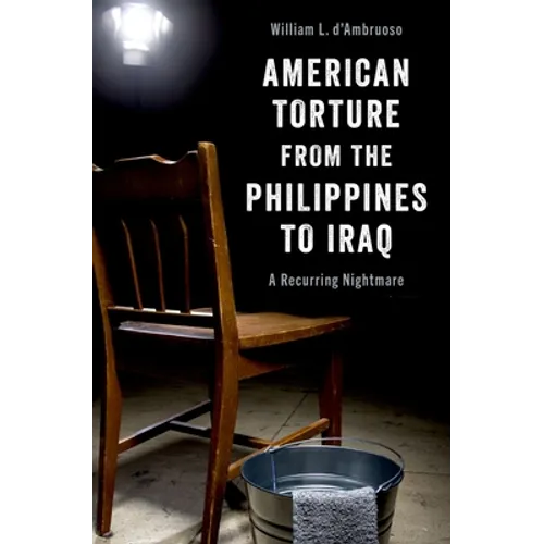 American Torture from the Philippines to Iraq: A Recurring Nightmare - Hardcover