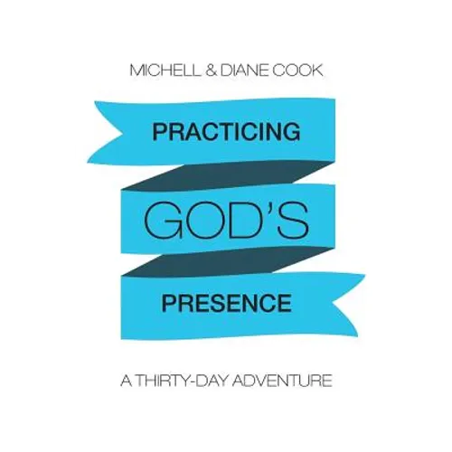 Practicing God's Presence: A Thirty-Day Adventure - Paperback
