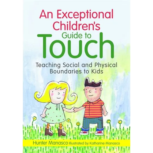 An Exceptional Children's Guide to Touch: Teaching Social and Physical Boundaries to Kids - Hardcover