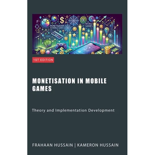 Monetisation in Mobile Games: Theory and Implementation Development - Paperback