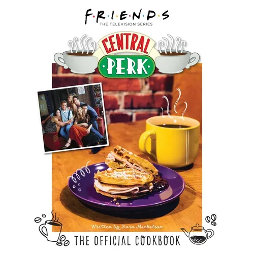 Friends: The Official Central Perk Cookbook (Classic TV Cookbooks, 90s Tv) - Hardcover