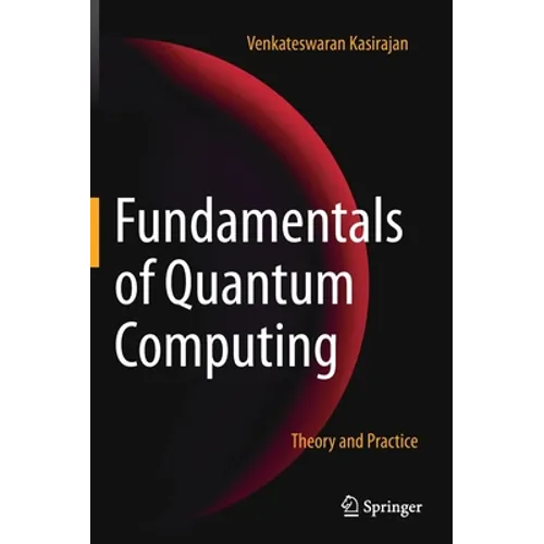 Fundamentals of Quantum Computing: Theory and Practice - Hardcover