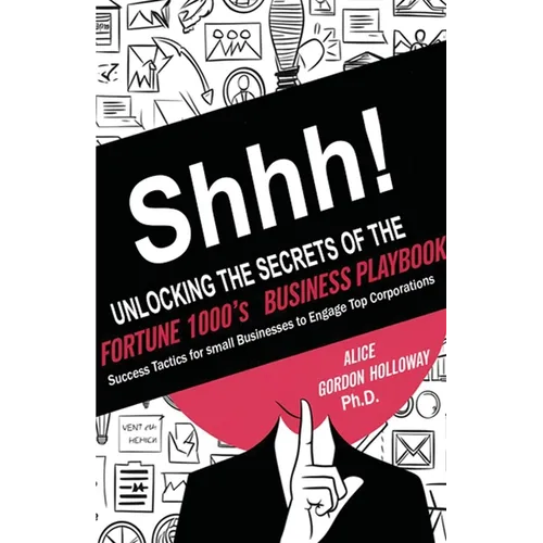 Shhh! Unlocking the Secrets of the Fortune 1000's Business Playbook - Paperback