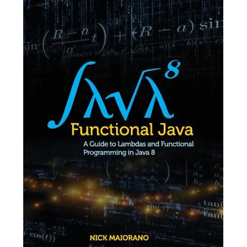 Functional Java: A Guide to Lambdas and Functional Programming in Java 8 - Paperback