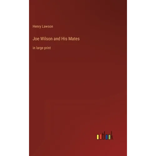 Joe Wilson and His Mates: in large print - Hardcover