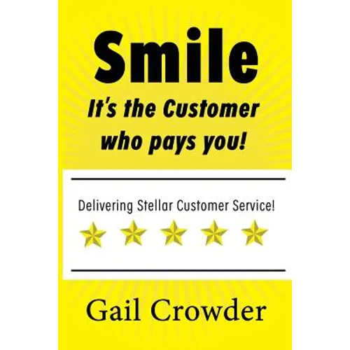 Smile It's the Customer Who Pays You: Delivering Stellar Customer Service - Paperback