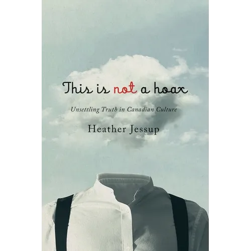 This Is Not a Hoax: Unsettling Truth in Canadian Culture - Hardcover
