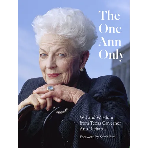 The One Ann Only: Wit and Wisdom from Texas Governor Ann Richards - Hardcover