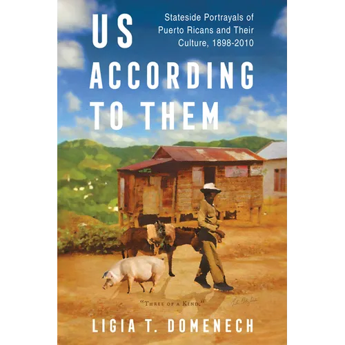 Us According to Them: Stateside Portrayals of Puerto Ricans and Their Culture, 1898-2010 - Paperback